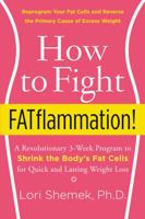 How to Fight FATflammation!: A Revolutionary 3-Week Program to Shrink the Body's Fat Cells for Quick and Lasting Weight Loss 0062347543 Book Cover