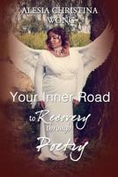 Your Inner Road to Recovery through Poetry 1365223051 Book Cover