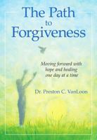 The Path to Forgiveness: Moving forward with hope and healing one day at a time by Dr. Preston C. VanLoon, An Uplifting Gift Book About Learning to Forgive from Blue Mountain Arts 1680882163 Book Cover