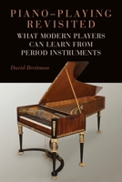 Piano-Playing Revisited: What Modern Players Can Learn from Period Instruments 1648250106 Book Cover