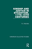 Kinship and Justice in Byzantium, 11th-15th Centuries 0860787990 Book Cover