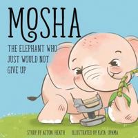 Mosha the Elephant Who Just Would Not Give Up (Elephants of Thailand Book 2) 198302404X Book Cover