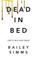 Dead in Bed: Milk and Honey 1495242463 Book Cover