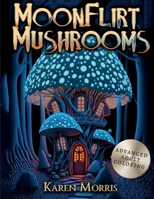 MoonFlirt Mushrooms: An Adult Coloring Book B0BXN7F5QT Book Cover