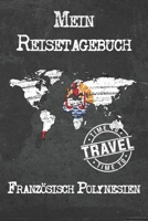 Mein Reisetagebuch Franz�sisch Polynesien: 6x9 Reise Journal I Notizbuch mit Checklisten zum Ausf�llen I Perfektes Geschenk f�r den Trip nach Franz�sisch Polynesien f�r jeden Reisenden 1673900852 Book Cover