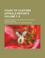 Court of Customs Appeals reports; cases adjudged in the United States Court of Customs Appeals Volume ?. 8 1234614790 Book Cover