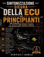 Sintonizzazione sicura della ECU per principianti: Come ottimizzare la potenza e l'efficienza del carburante senza rovinare il computer o far saltare in aria il conducente quotidiano B0H4HT1JHS Book Cover