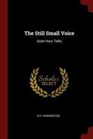 The Still Small Voice; Quiet Hour Talks 1015826717 Book Cover