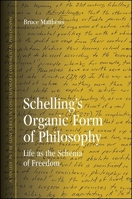 Schelling's Organic Form of Philosophy: Life as the Schema of Freedom 1438434103 Book Cover