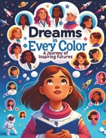 Dream in Every Color: A Journey of Inspiring Futures, A coloring book for girls. B0CRF3F6KW Book Cover