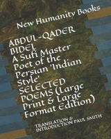 ABDUL-QADER BIDEL A Sufi Master Poet of the Persian 'Indian Style' SELECTED POEMS (Large Print & Large Format Edition): TRANSLATION & INTRODUCTION PAUL SMITH 1698394918 Book Cover
