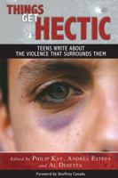 Things Get Hectic: Teens Write about the Violence That Surrounds Them 0966125665 Book Cover