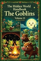 The Goblins (The Hidden World Handbook Series) B0GF81JZ76 Book Cover