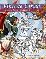 Vintage circus performers full of fun and laughs.. A distressing vintage circus coloring book for adults relaxation: Grown up coloring books: Vintage circus coloring book for adults 0463626206 Book Cover