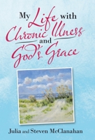My Life with Chronic Illness and God's Grace 1664230971 Book Cover