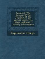 Synopsis of the Cactaceae of the Territory of the United States and Adjacent Regions /by George Engelmann. 1015173705 Book Cover