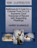 Baltimore & O Coal Co v. Colonial Trust Co U.S. Supreme Court Transcript of Record with Supporting Pleadings 1270097776 Book Cover