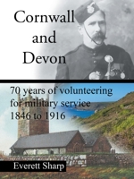 Cornwall and Devon: 70 Years of Volunteering for Military Service 1846 to 1916 172837555X Book Cover