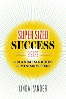 Super Sized Success: 9 Steps to Maximum Riches in Minimum Time 0996659072 Book Cover