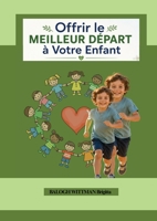Offrir le meilleur départ à votre enfant 2489414488 Book Cover