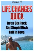 Life Changes Quick: 7 Steps to Getting Everything You've Ever Wanted in Less Than a Year. Live the 4-Hour Workweek as an Location Independent Entrepreneur, Get in Shape, and Become Successful. 1501039121 Book Cover
