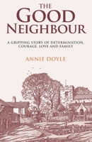 THE GOOD NEIGHBOUR: A gripping story of determination, courage, love and family 1739319850 Book Cover