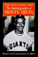 Nice Guys Finish First - The Autobiography of Monte Irvin 0786702540 Book Cover