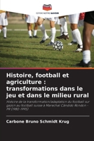 Histoire, football et agriculture: transformations dans le jeu et dans le milieu rural (French Edition) 6208468469 Book Cover