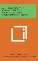 A History Of The Church Of The Holy Sepulchre, Northampton 1017633274 Book Cover