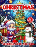 Christmas Coloring Book For Kids: 80 Cute, Easy and Big Coloring Pages for Kids and Toddlers with Funny Santa-Claus, Chubby Snowman, Reindeer, ... Gifts | Ages 4-8, 2-4, 3-5, 4-12, 6-10, 8-12 B0CMQKX25L Book Cover