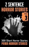 2 Sentence Horror Stories - Volume 3: A Collection of 300 Short Scary and Creepy Tales B0BV4D3RCB Book Cover