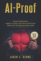 Ai-Proof: Transform Your Professional Life: Learn AI Skills to Boost Your Income, Accelerate Your Career, and Create Multiple Revenue Streams B0DW4F3F4H Book Cover