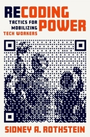 Recoding Power: Tactics for Mobilizing Tech Workers 0197612873 Book Cover