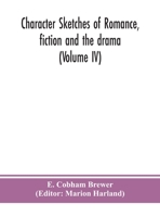 Character Sketches of Romance, Fiction and the Drama, Volume 4 1347516042 Book Cover