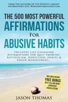 Affirmation the 500 Most Powerful Affirmations for Abusive Habits: Includes Life Changing Affirmations for Quit Smoking, Alcoholism, Addiction, Habits & Anger Management 1541229908 Book Cover