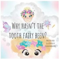 Why Hasn't The Tooth Fairy Been? 0648577503 Book Cover