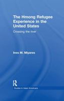 The Hmong Refugees Experience in the United States: Crossing the River (Asian Americans) 0815332793 Book Cover