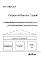 Corporate Venture Capital: Innovationsvorsprung für große Unternehmen durch Technologiemanagement und Unternehmertum 3898212793 Book Cover