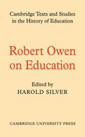 Robert Owen on Education (Cambridge Texts and Studies in the History of Education) 0521112257 Book Cover