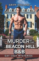 Murder at the Beacon Hill B&B: Gay Cozy Mysteries B0DF47W7C2 Book Cover