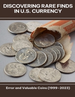 Discovering Rare Finds in U.S. Currency Error and Valuable Coins (1999-2023) B0FG34851P Book Cover