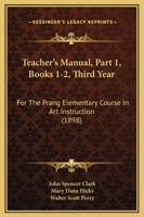Teacher's Manual, Part 1, Books 1-2, Third Year: For The Prang Elementary Course In Art Instruction 1437081347 Book Cover