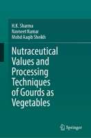 Nutraceutical Values and Processing Techniques of Gourds as Vegetables 3032195993 Book Cover