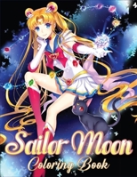 Sailor Moon Coloring Book: 40+ Sailor Moon for Kids and All Fans With Cool Images B0892HWMY3 Book Cover
