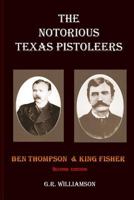 The Notorious Texas Pistoleers - Ben Thompson & King Fisher 098527803X Book Cover