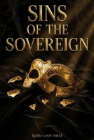 Sins of the Sovereign: SINS OF THE SOVEREIGN A Dark Secret Society Arranged Marriage Romance B0GJLT4HKB Book Cover