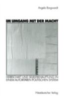 Im Umgang mit der Macht. Herrschaft und Selbstbehauptung in einem autoritären politischen System 3531138332 Book Cover