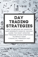 Day Trading Strategies: How to become an investor and generate passive income learn the most updated Day Trading stock strategies to reach your financial freedom fast B089263P7T Book Cover