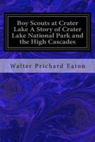 Boy Scouts at Crater Lake; A Story of Crater Lake National Park and the High Cascades 1548450324 Book Cover