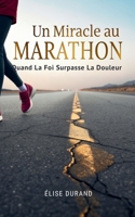 Un Miracle au Marathon: Quand la Foi surpasse la Douleur B0FTWTMTC7 Book Cover